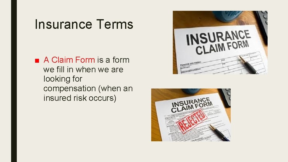 Insurance Terms ■ A Claim Form is a form we fill in when we