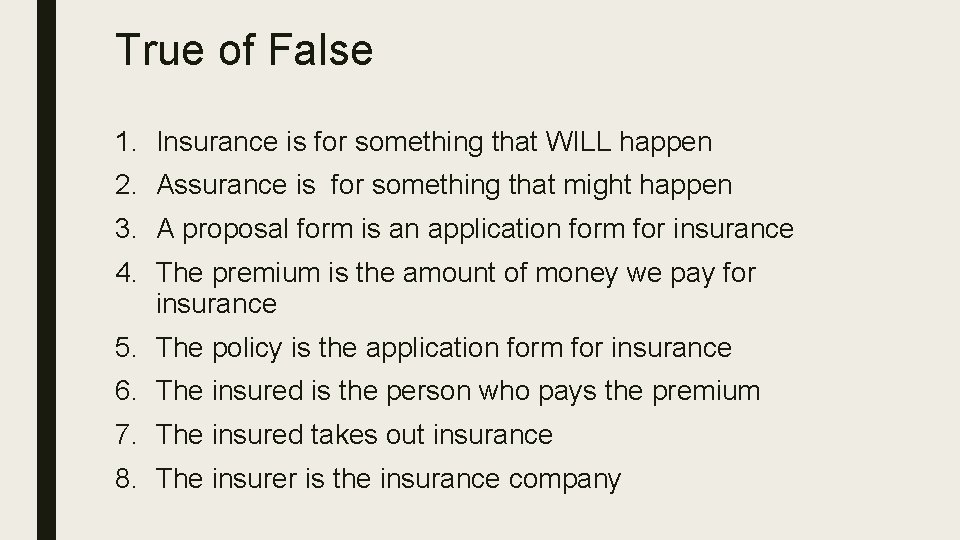True of False 1. Insurance is for something that WILL happen 2. Assurance is