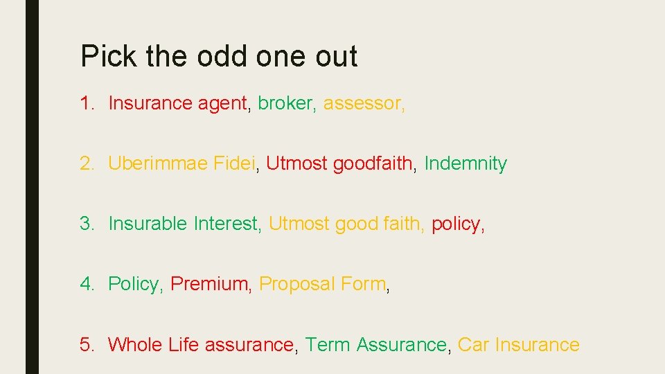 Pick the odd one out 1. Insurance agent, broker, assessor, 2. Uberimmae Fidei, Utmost
