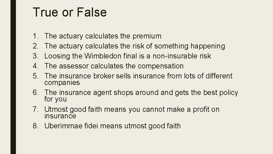 True or False 1. 2. 3. 4. 5. The actuary calculates the premium The