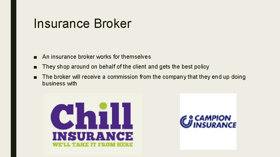 Insurance Broker ■ An insurance broker works for themselves ■ They shop around on