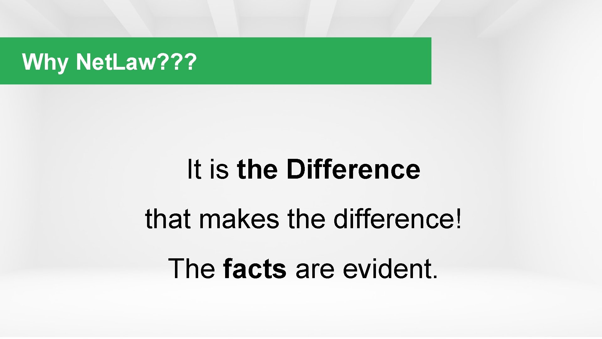 Why Net. Law? ? ? It is the Difference that makes the difference! The