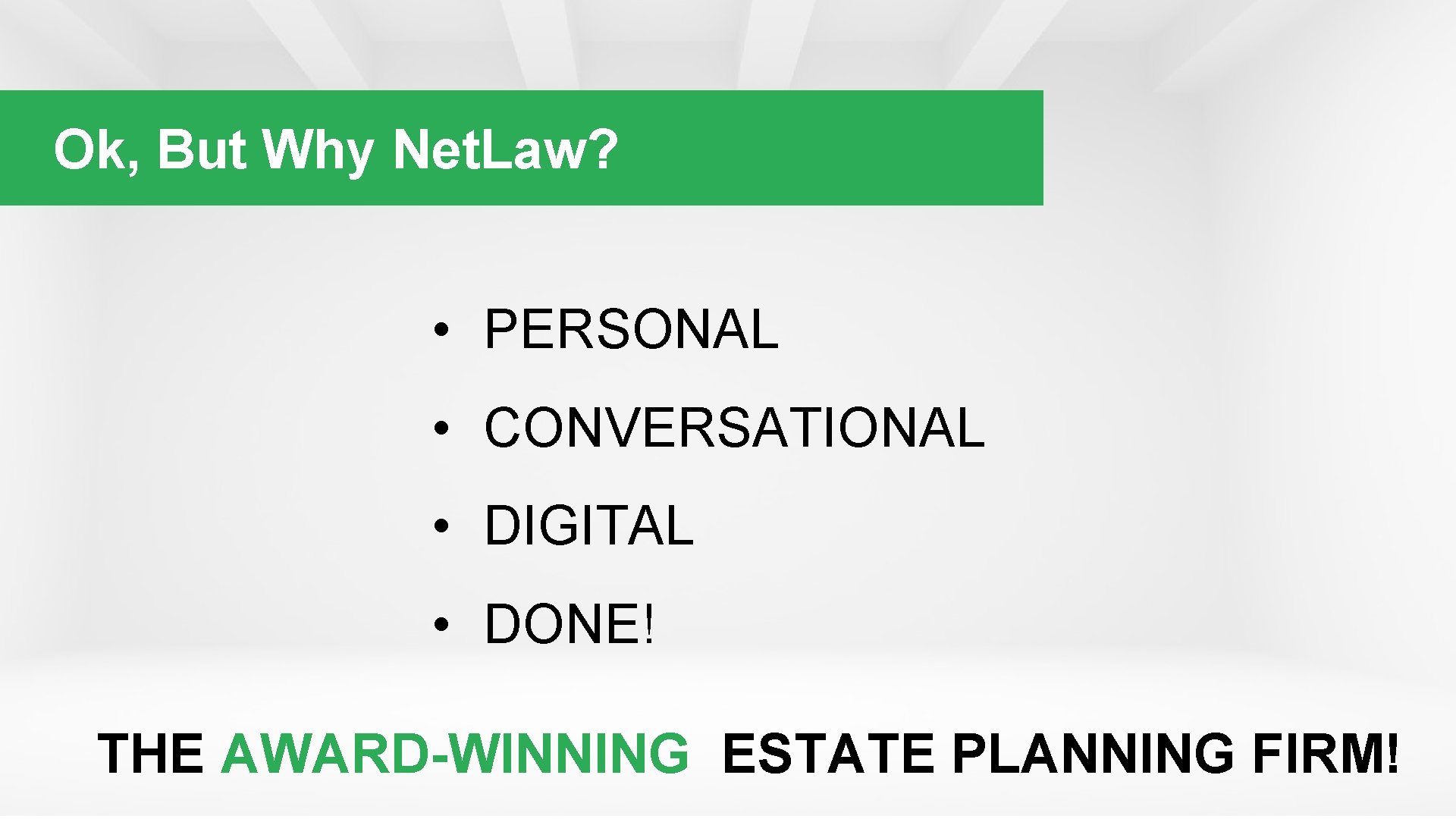 Ok, But Why Net. Law? • PERSONAL • CONVERSATIONAL • DIGITAL • DONE! THE