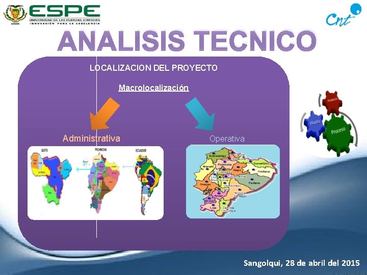 ANALISIS TECNICO LOCALIZACION DEL PROYECTO Macrolocalización Administrativa Operativa Sangolqui, 28 de abril del 2015