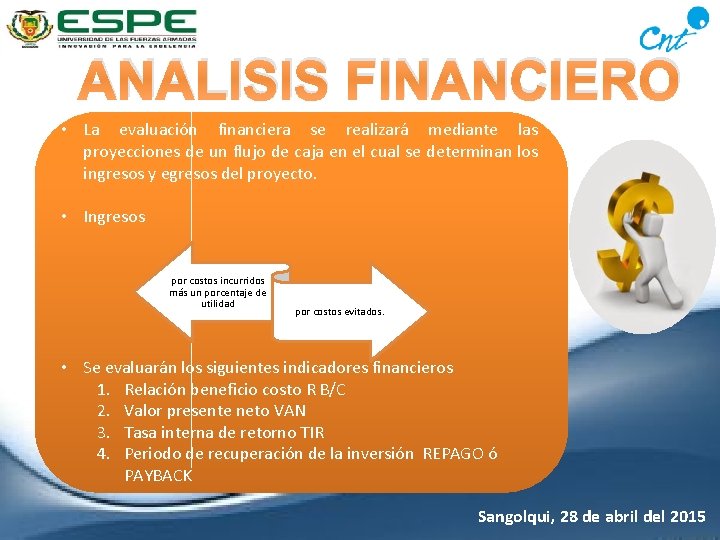 ANALISIS FINANCIERO • La evaluación financiera se realizará mediante las proyecciones de un flujo