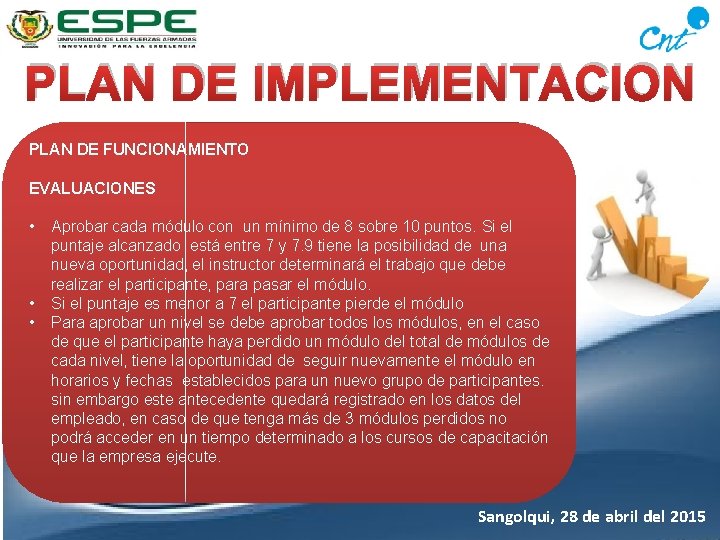 PLAN DE IMPLEMENTACION PLAN DE FUNCIONAMIENTO EVALUACIONES • • • Aprobar cada módulo con