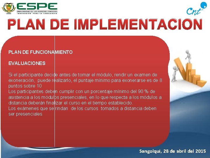 PLAN DE IMPLEMENTACION PLAN DE FUNCIONAMIENTO EVALUACIONES Si el participante decide antes de tomar