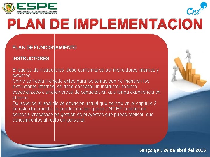 PLAN DE IMPLEMENTACION PLAN DE FUNCIONAMIENTO INSTRUCTORES El equipo de instructores debe conformarse por