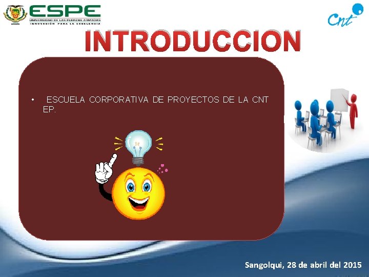 INTRODUCCION • ESCUELA CORPORATIVA DE PROYECTOS DE LA CNT EP. Sangolqui, 28 de abril