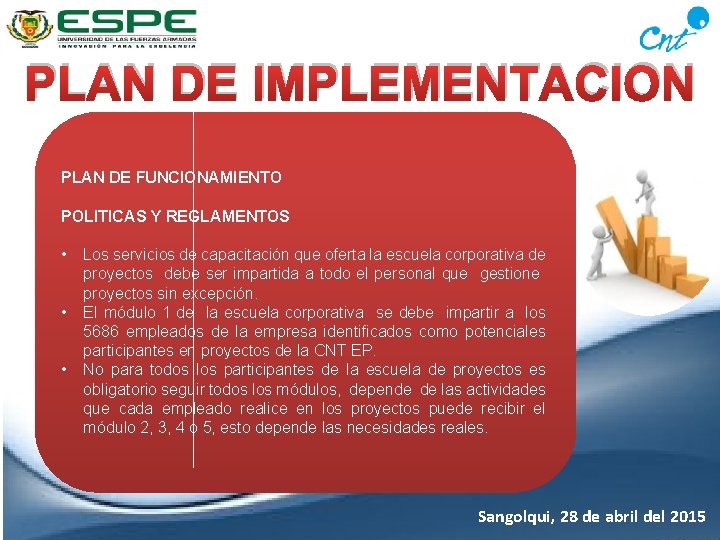 PLAN DE IMPLEMENTACION PLAN DE FUNCIONAMIENTO POLITICAS Y REGLAMENTOS • • • Los servicios