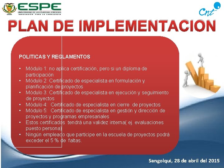 PLAN DE IMPLEMENTACION POLITICAS Y REGLAMENTOS • • Módulo 1: no aplica certificación, pero