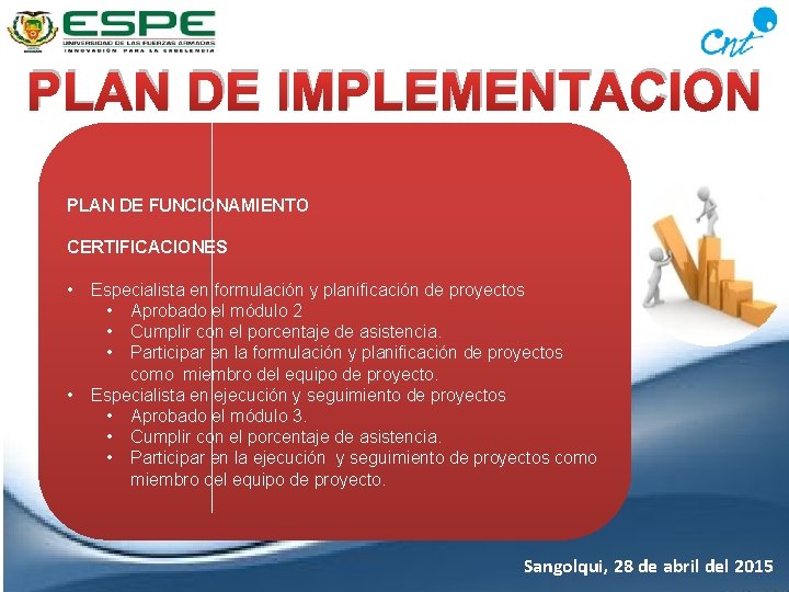 PLAN DE IMPLEMENTACION PLAN DE FUNCIONAMIENTO CERTIFICACIONES • • Especialista en formulación y planificación