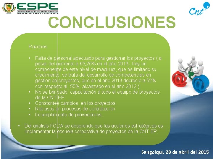 CONCLUSIONES Razones • • • Falta de personal adecuado para gestionar los proyectos (