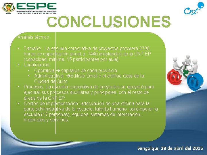 CONCLUSIONES Análisis técnico • • Tamaño: La escuela corporativa de proyectos proveerá 2700 horas