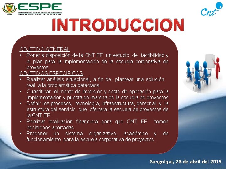 INTRODUCCION OBJETIVO GENERAL • Poner a disposición de la CNT EP un estudio de