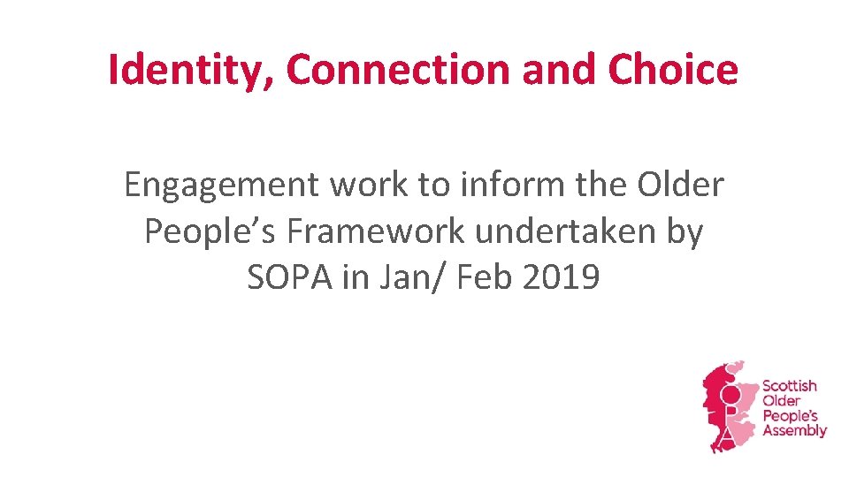 Identity, Connection and Choice Engagement work to inform the Older People’s Framework undertaken by