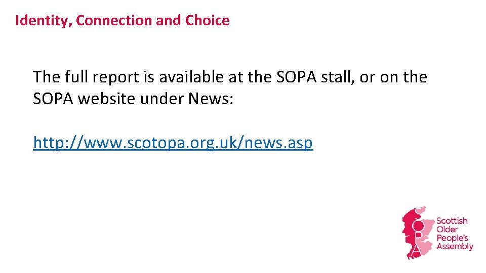 Identity, Connection and Choice The full report is available at the SOPA stall, or