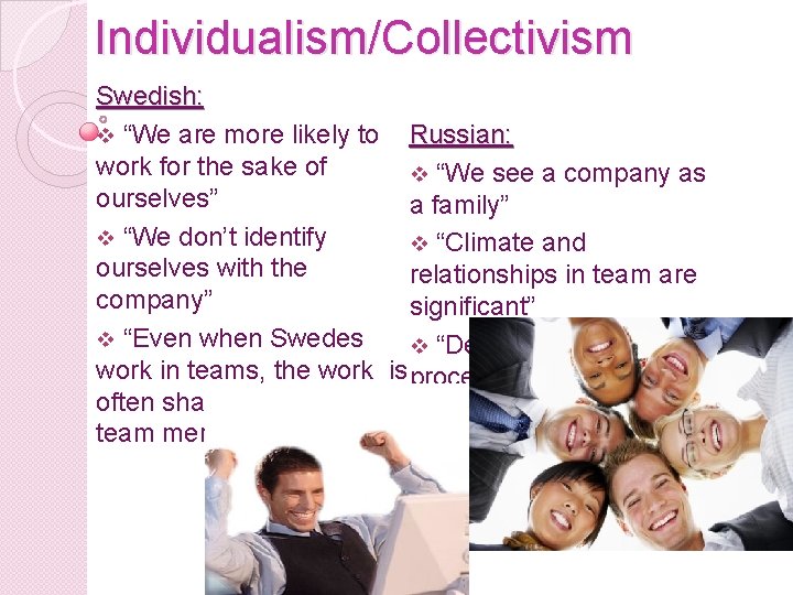 Individualism/Collectivism Swedish: v “We are more likely to Russian: work for the sake of