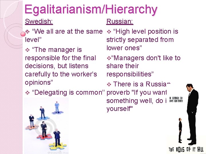 Egalitarianism/Hierarchy Swedish: Russian: v “We all are at the same v “High level position