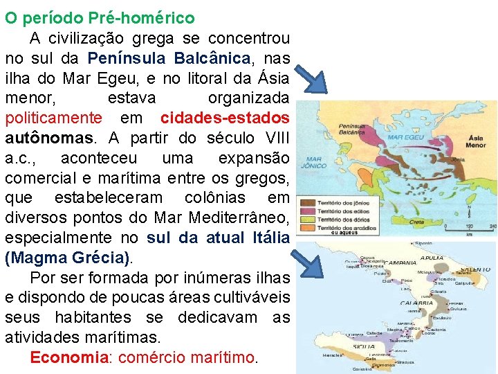 O período Pré-homérico A civilização grega se concentrou no sul da Península Balcânica, nas