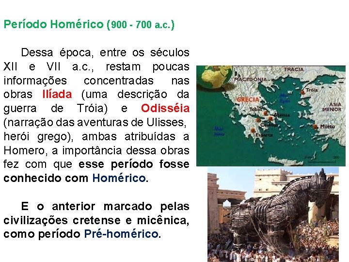 Período Homérico (900 - 700 a. c. ) Dessa época, entre os séculos XII
