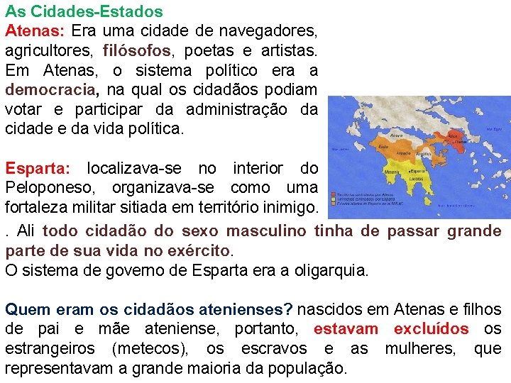 As Cidades-Estados Atenas: Era uma cidade de navegadores, agricultores, filósofos, poetas e artistas. Em