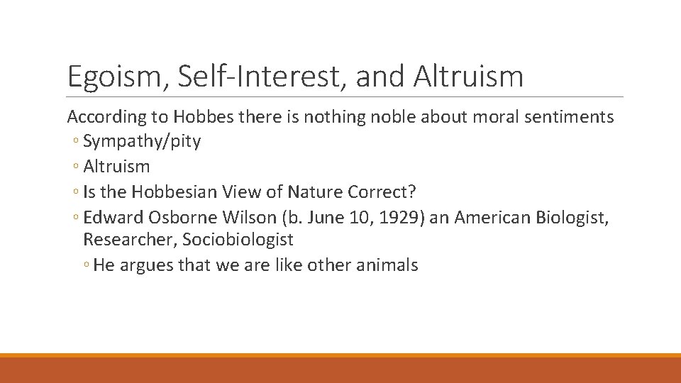 Egoism, Self-Interest, and Altruism According to Hobbes there is nothing noble about moral sentiments