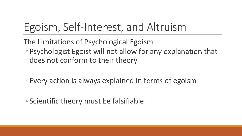 Egoism, Self-Interest, and Altruism The Limitations of Psychological Egoism ◦ Psychologist Egoist will not