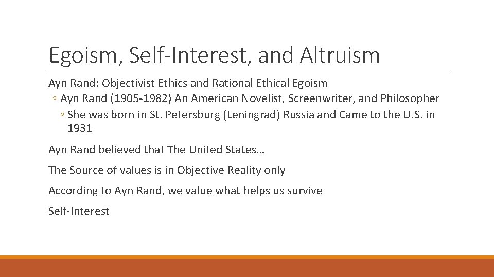 Egoism, Self-Interest, and Altruism Ayn Rand: Objectivist Ethics and Rational Ethical Egoism ◦ Ayn
