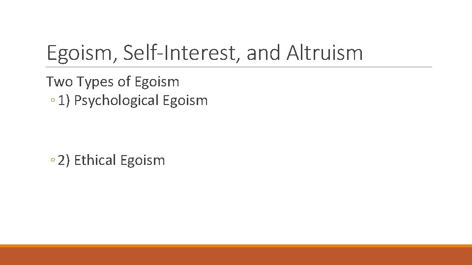 Egoism, Self-Interest, and Altruism Two Types of Egoism ◦ 1) Psychological Egoism ◦ 2)