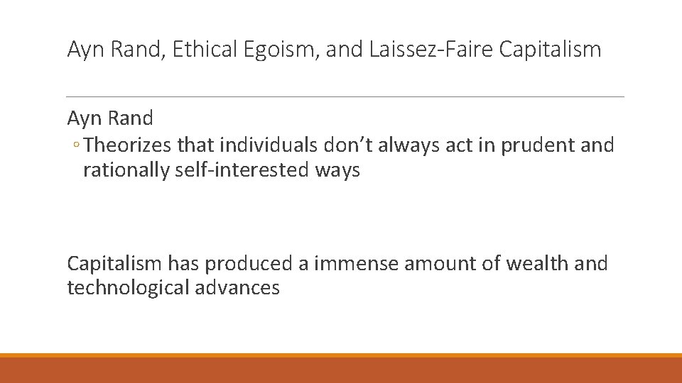 Ayn Rand, Ethical Egoism, and Laissez-Faire Capitalism Ayn Rand ◦ Theorizes that individuals don’t