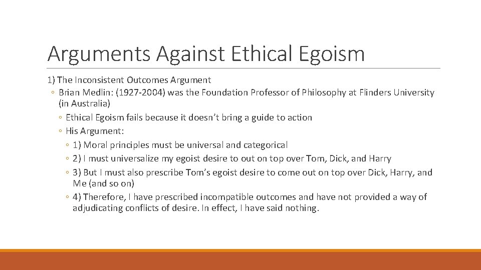 Arguments Against Ethical Egoism 1) The Inconsistent Outcomes Argument ◦ Brian Medlin: (1927 -2004)
