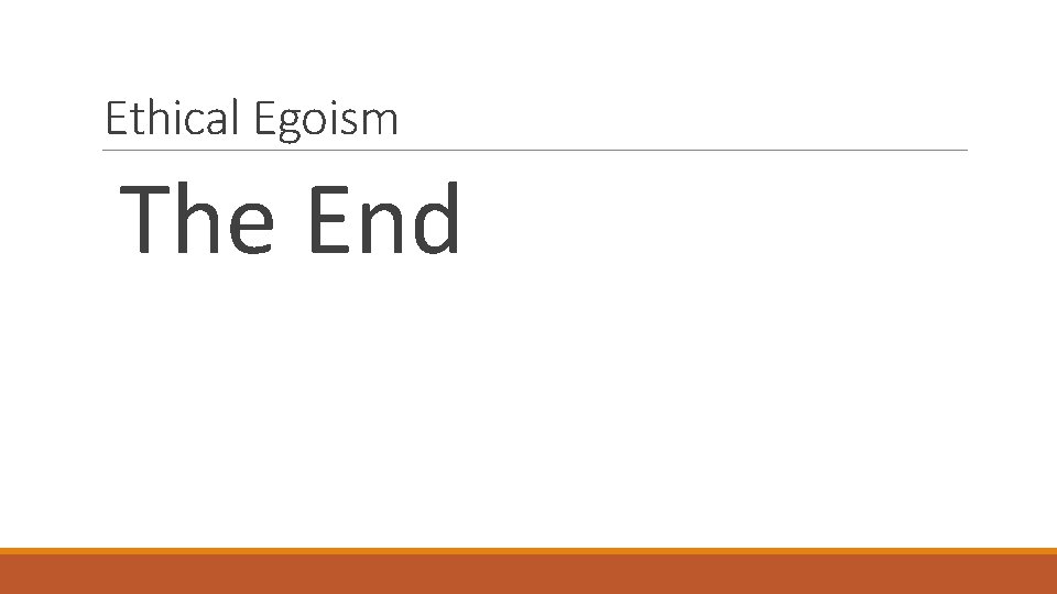 Ethical Egoism The End 