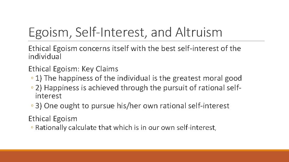 Egoism, Self-Interest, and Altruism Ethical Egoism concerns itself with the best self-interest of the