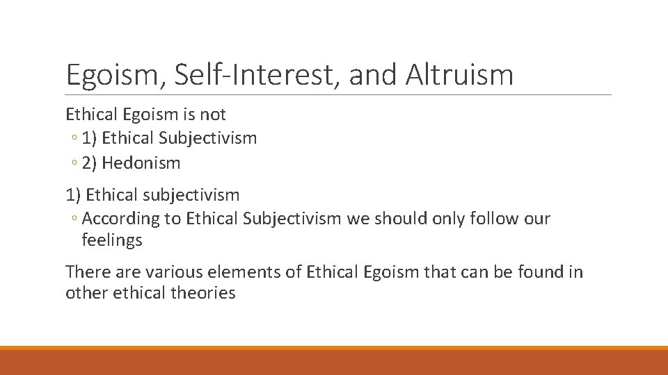 Egoism, Self-Interest, and Altruism Ethical Egoism is not ◦ 1) Ethical Subjectivism ◦ 2)