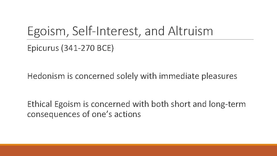 Egoism, Self-Interest, and Altruism Epicurus (341 -270 BCE) Hedonism is concerned solely with immediate