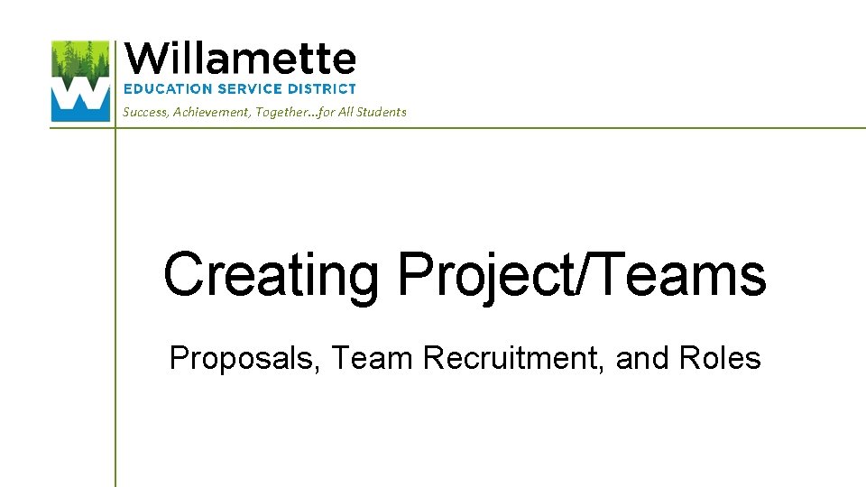 Success, Achievement, Together. . . for All Students Creating Project/Teams Proposals, Team Recruitment, and
