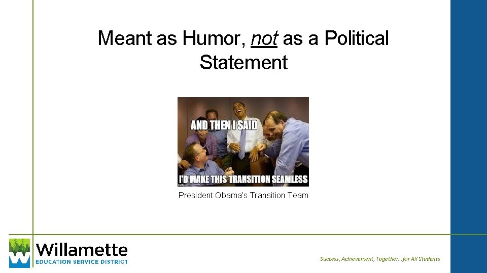 Meant as Humor, not as a Political Statement President Obama’s Transition Team Success, Achievement,