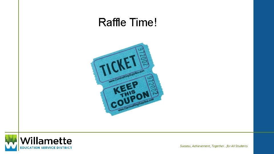 Raffle Time! Success, Achievement, Together. . . for All Students 