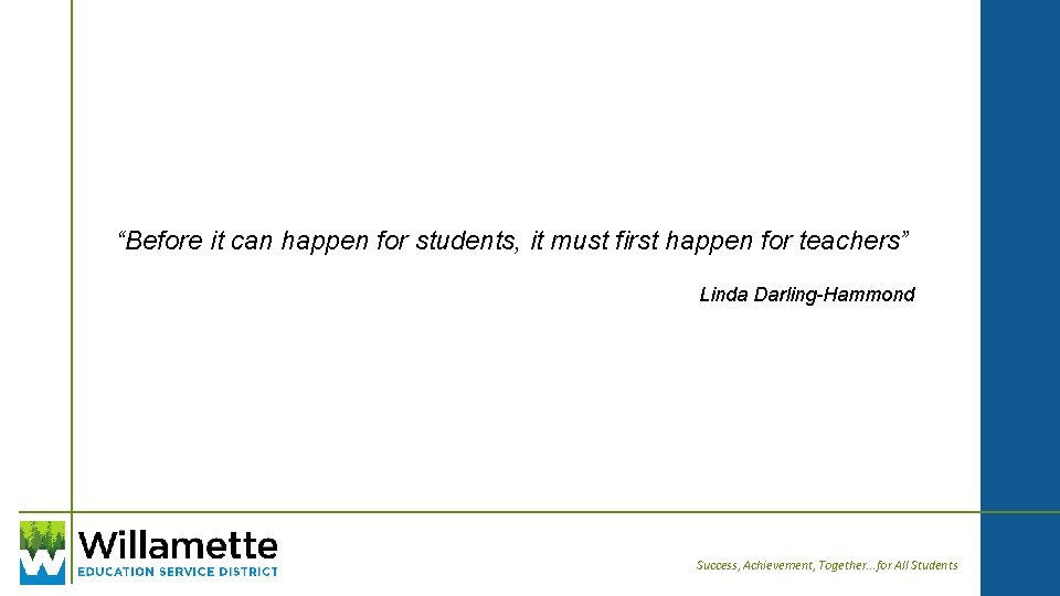 “Before it can happen for students, it must first happen for teachers” Linda Darling-Hammond