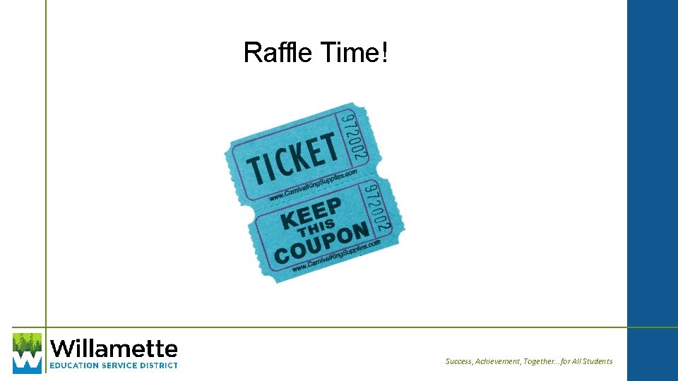 Raffle Time! Success, Achievement, Together. . . for All Students 