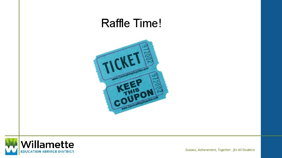 Raffle Time! Success, Achievement, Together. . . for All Students 