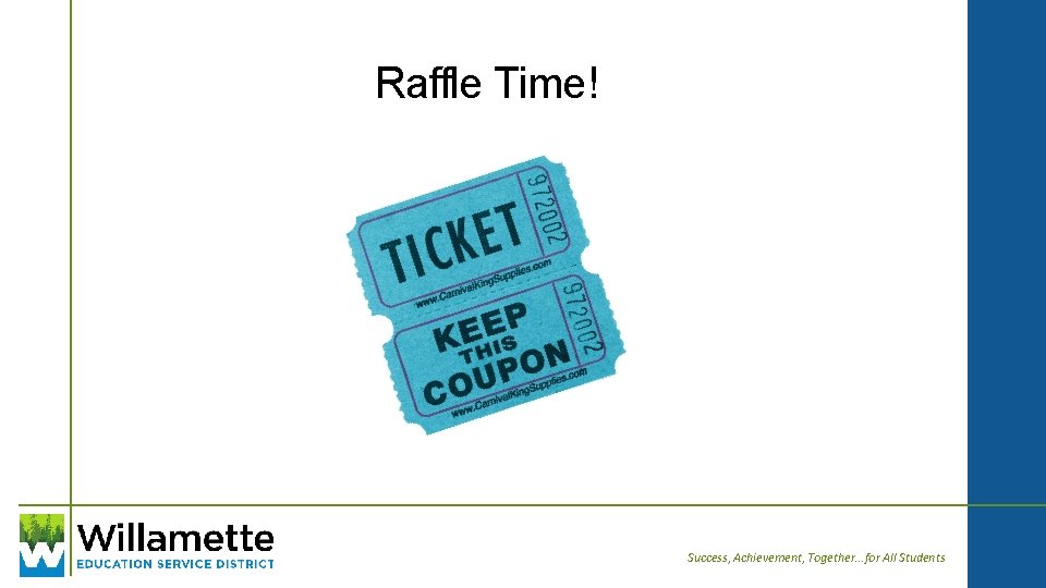 Raffle Time! Success, Achievement, Together. . . for All Students 