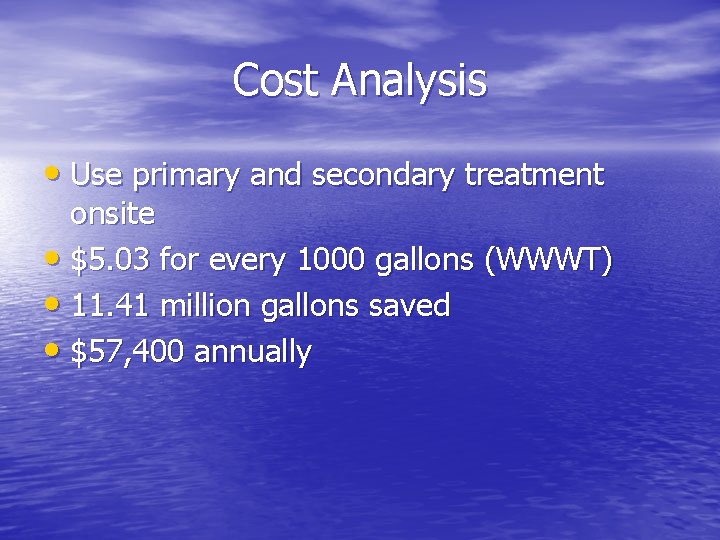 Cost Analysis • Use primary and secondary treatment onsite • $5. 03 for every Cost Analysis • Use primary and secondary treatment onsite • $5. 03 for every