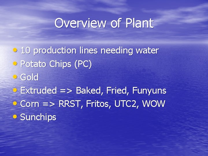 Overview of Plant • 10 production lines needing water • Potato Chips (PC) • Overview of Plant • 10 production lines needing water • Potato Chips (PC) •