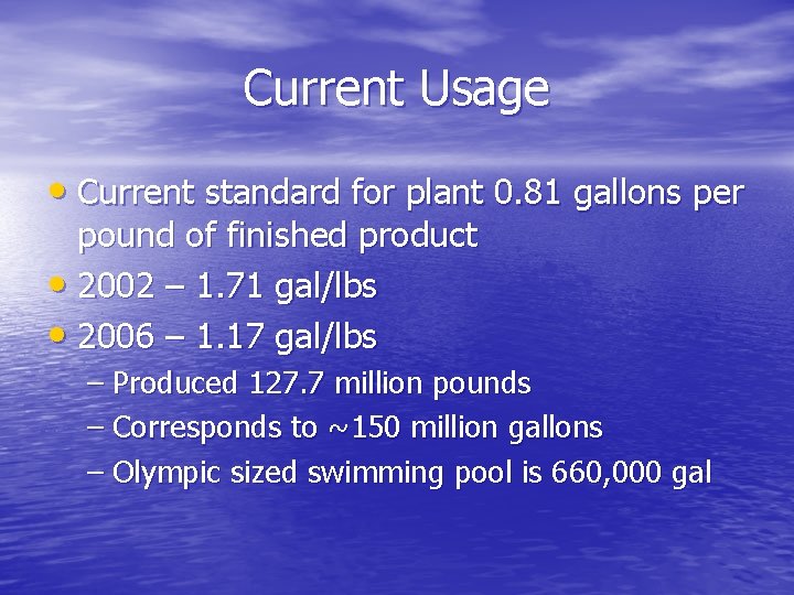 Current Usage • Current standard for plant 0. 81 gallons per pound of finished Current Usage • Current standard for plant 0. 81 gallons per pound of finished