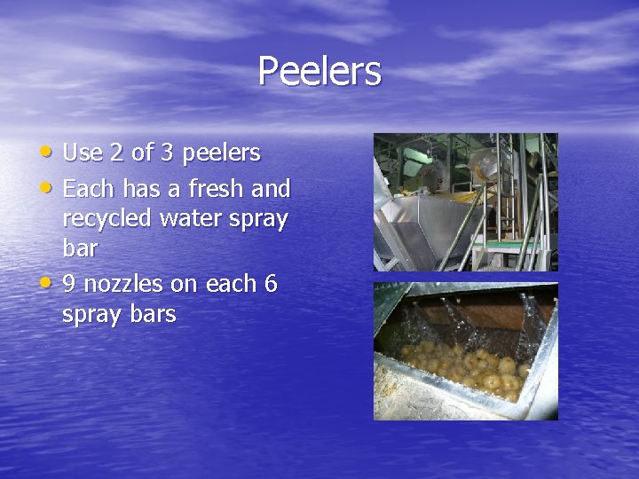 Peelers • Use 2 of 3 peelers • Each has a fresh and • Peelers • Use 2 of 3 peelers • Each has a fresh and •