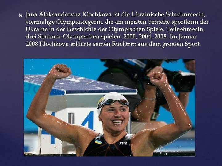  Jana Aleksandrovna Klochkova ist die Ukrainische Schwimmerin, viermalige Olympiasiegerin, die am meisten betitelte