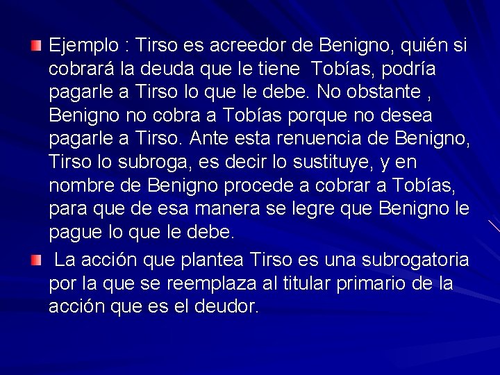 Ejemplo : Tirso es acreedor de Benigno, quién si cobrará la deuda que le