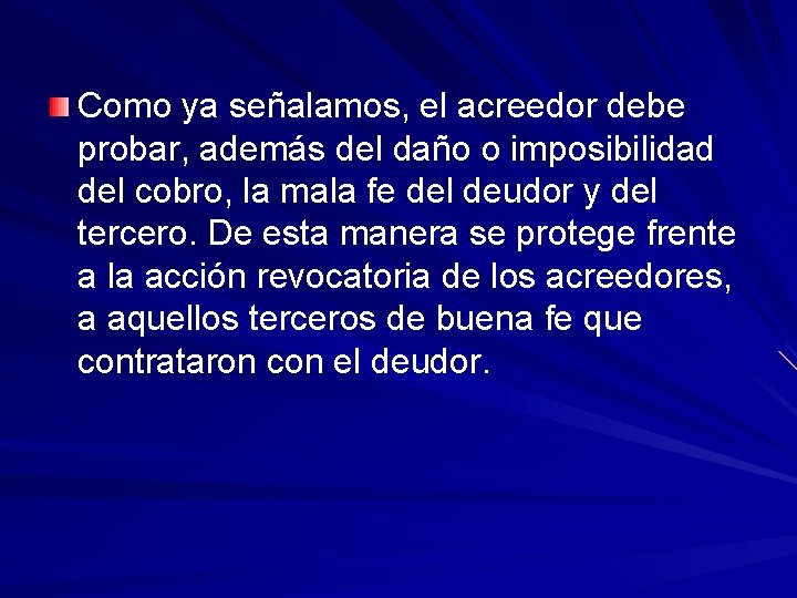 Como ya señalamos, el acreedor debe probar, además del daño o imposibilidad del cobro,